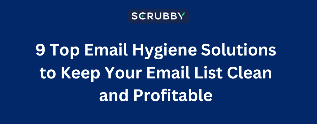 9 Top Email Hygiene Solutions to Keep Your Email List Clean and Profitable